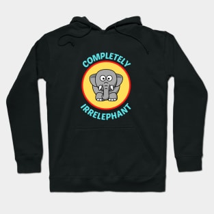 Completely Irrelephant - Elephant Pun Hoodie